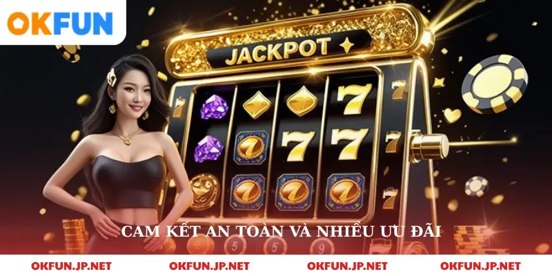 Cam kết an toàn và nhiều ưu đãi